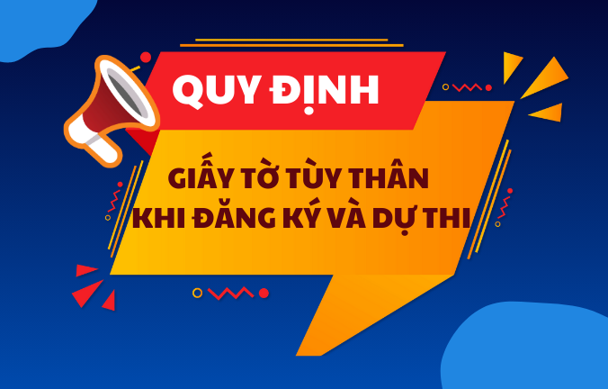 Quy định về giấy tờ tùy thân khi đăng ký thi và dự thi (1)