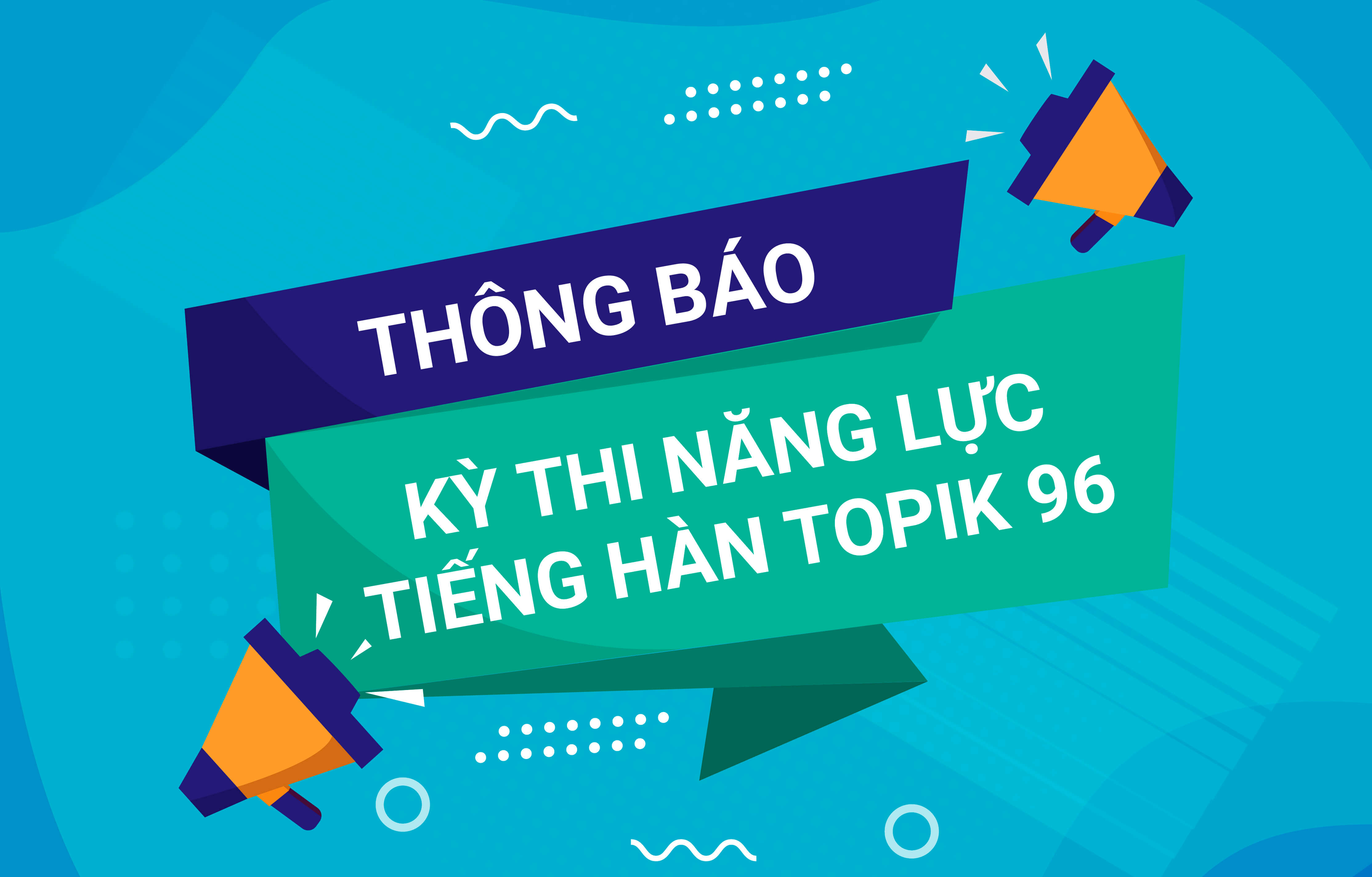 Thông báo kỳ thi năng lực tiếng Hàn TOPIK 96