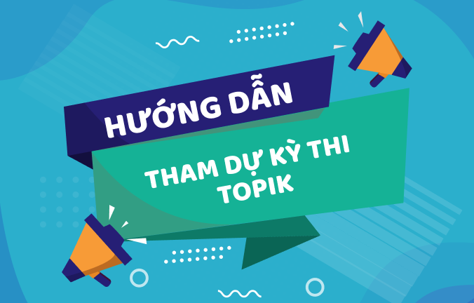 Hướng dẫn tham dự kỳ thi TOPIK