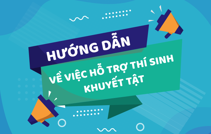 Hướng dẫn về việc hỗ trợ thí sinh khuyết tật